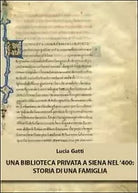 Una biblioteca privata a Siena nel ’400. Storia di una famiglia di Lucia Gatti