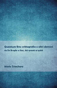 Quantum Era: crittografia e altri demoni - Mario Trinchera, 2020, Youcanprint