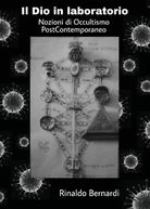 Il dio in laboratorio. Nozioni di occultismo post contemporaneo di Rinaldo Berna