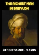 The Richest Man In Babylon di George Samuel Clason