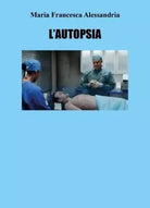 L autopsia di Maria Francesca Alesandria