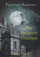 Tre racconti vittoriani di Federico Maderno