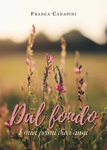 DAL FONDO I miei primi dieci anni di Franca Canapini, 2019, Youcanprint