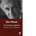 Il mondo sapeva La Shoah e il nuovo millennio di Elie Wiesel