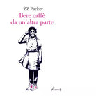 Bere caff da un altra parte Libro di ZZ Packer
