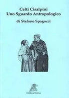 CELTI CISALPINI Uno sguardo antropologico di Stefano Spagocci