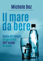 Il mare da bere. Guida all’utilizzo terapeutico dell’acqua di mare di Michele Do