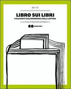 Libro sui libri. 9 racconti sull’esperienza della lettura di R. Astremo, 2018,