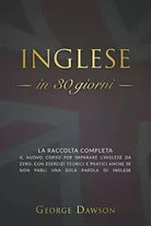 Inglese in 30 Giorni La Raccolta Completa il Nuovo Corso per Imparare l inglese