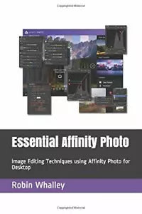Essential Affinity Photo Image Editing Techniques Using Affinity Photo for Deskt