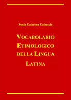 Vocabolario etimologico della lingua latina di Sonja Caterina Calzascia