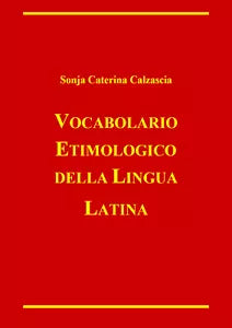 Vocabolario etimologico della lingua latina di Sonja Caterina Calzascia