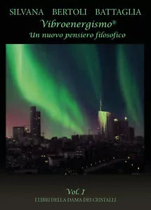 Vibroenergismo - Un nuovo pensiero filosofico Vol.1 di Silvana Bertoli Battaglia