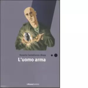 L uomo arma di Horacio Castellanos Moya