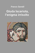 Giuda Iscariota, l’enigma irrisolto di Franco Savelli, 2018, Youcanprint
