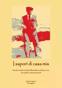 I sapori di casa mia Piccola raccolta di ricette della tradizione siciliana e