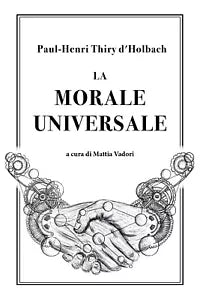 La morale universale di Paul Henri Thiry D’Holbach, 2018, Youcanprint
