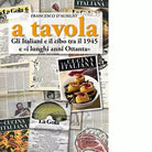 A tavola Gli italiani e il cibo tra il 1945 e i lunghi anni 80