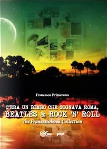 C’era un bimbo che sognava Roma, Beatles & rock ’n’ roll - Francesco Primerano