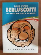 Berluscoiti del maiale non si butta via niente -A. Spataro -Castelvecchi-2009-AR