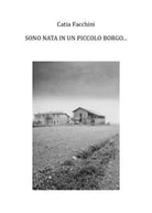 Sono nata in un piccolo borgo di Catia Facchini