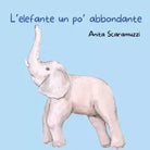 L elefante un po abbondante di Anita Scaramuzzi