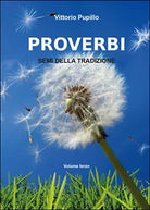 Proverbi. Semi della tradizione Vol.3 di Vittorio Pupillo, 2014, Youcanprint