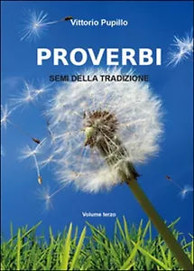 Proverbi. Semi della tradizione Vol.3 di Vittorio Pupillo, 2014, Youcanprint
