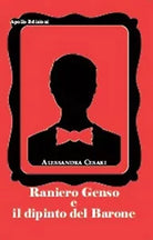 Raniero Genso e il dipinto del Barone di Alessandra Cesari, 2019, Apollo Ediz
