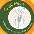 Giupi Pelat di Alberto Cristofori, Illustrazioni Di Francesco Quadri, Albe Edi