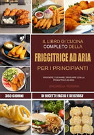 Il libro di cucina completo della friggitrice ad aria per i principianti