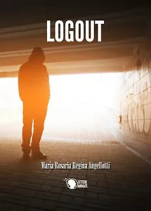 Logout di Maria Rosaria Angellotti, 2016, Lettere Animate Editore