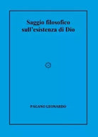 Saggio filosofico sull esistenza di Dio di Leonardo Pagano