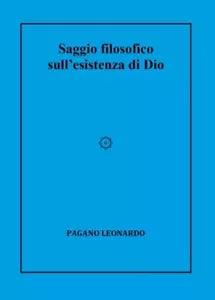 Saggio filosofico sull esistenza di Dio di Leonardo Pagano