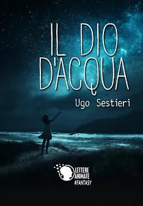 Il dio d’acqua di Ugo Sestieri, 2018, Lettere Animate