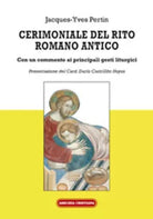 Cerimoniale del rito romano antico di Jacques-yves Pertin, 2014, Edizioni Amiciz