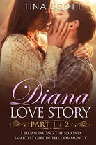 Diana Love Story PT. 1 + PT.2 . I began dating the second smartest girl in the