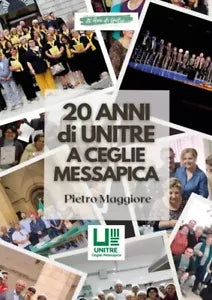 20 Anni di Unitre a Ceglie Messapica di Pietro Maggiore