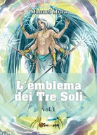 L’emblema dei Tre Soli vol.1 di Manuel Mura, 2017, Youcanprint