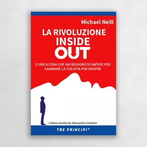 La rivoluzione inside out L unica cosa che hai bisogno di sapere per cambiare l