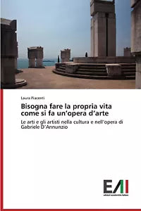 Bisogna fare la propria vita come si fa un opera d arte