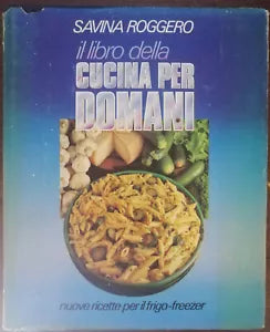 Il libro della cucina per domani - Savina Roggero - Club degli editori, 1981 - A