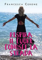 Respira il cuore conosce la strada di Francesca Cerone, 2020, Youcanprint