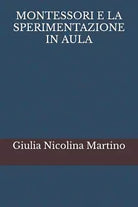 MONTESSORI E LA SPERIMENTAZIONE IN AULA di Giulia Nicolina Martino