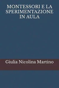 MONTESSORI E LA SPERIMENTAZIONE IN AULA di Giulia Nicolina Martino