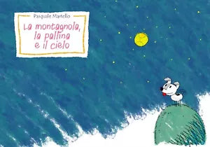 La montagnola, la pallina e il cielo di Pasquale Martello, 2018, Youcanprint