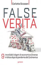False verita. 9 incrollabili dogmi di economia e finanza in bilico dopo la pand.