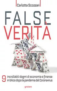 False verita. 9 incrollabili dogmi di economia e finanza in bilico dopo la pand.