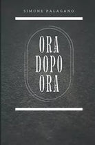 Ora dopo ora di Simone Palagano, 2021, Indipendently Published