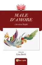 Male d’Amore di Jessica Righi, Lisa Berti, 2018, Youcanprint